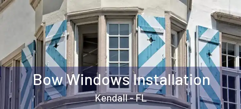  Bow Windows Installation Kendall - FL