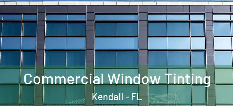  Commercial Window Tinting Kendall - FL