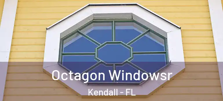  Octagon Windowsr Kendall - FL