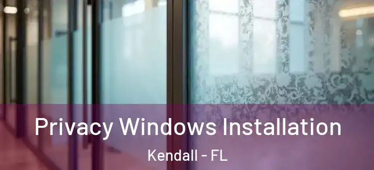  Privacy Windows Installation Kendall - FL