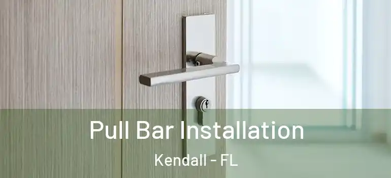  Pull Bar Installation Kendall - FL
