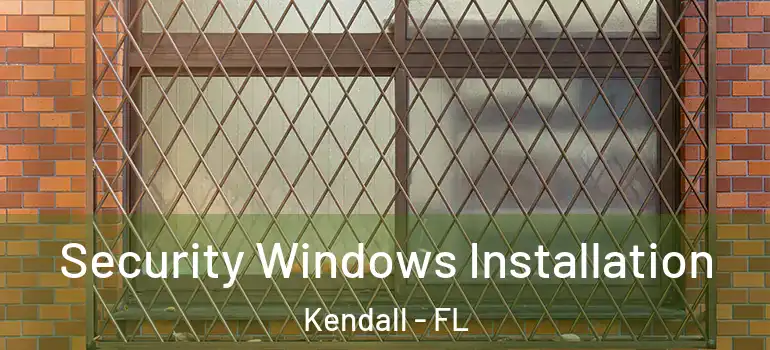 Security Windows Installation Kendall - FL