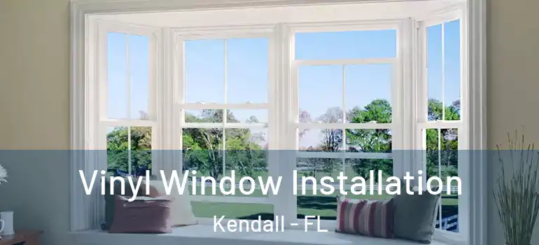 Vinyl Window Installation Kendall - FL