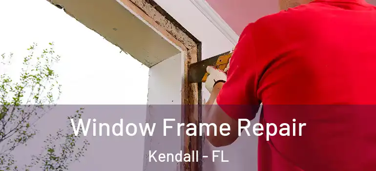  Window Frame Repair Kendall - FL