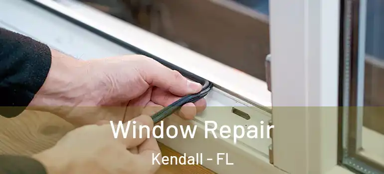  Window Repair Kendall - FL